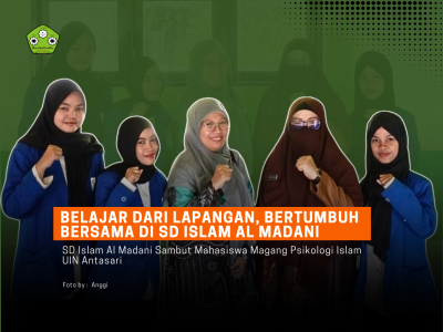 SD Islam Al Madani Menjadi Ruang Belajar bagi Mahasiswa Psikologi Islam UIN Antasari
